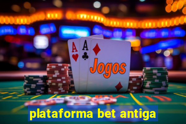 plataforma bet antiga